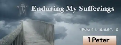 Enduring My Sufferings: A 1 Peter Study on Suffering