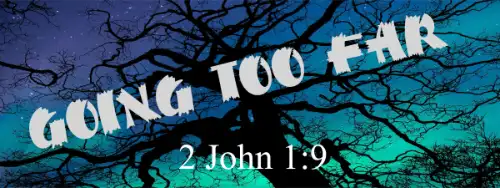 2 John 9-10 Going Too Far