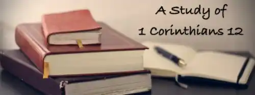 A Study of 1 Corinthians 12: The Bible Teaching Commentary for 1 Corinthians 12
