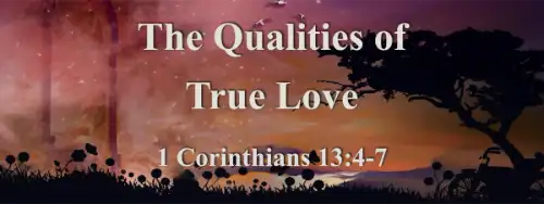 1 Corinthians 13:4-7 The Qualities of True Love