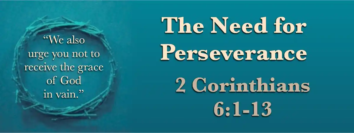 2 Corinthians 6:1-13 Commentary: The Need for Perseverance
