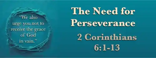 2 Corinthians 6:1-13 Commentary: The Need for Perseverance