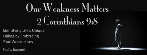 2 Corinthians 9:8 Our Weaknesses Matter: Identifying Life’s Unique Calling by Embracing Your Weaknesses
