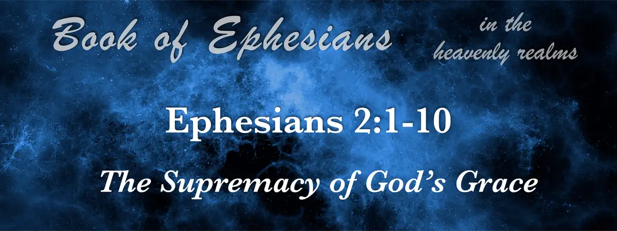 Ephesians 2:1–10 The Supremacy of God’s Grace