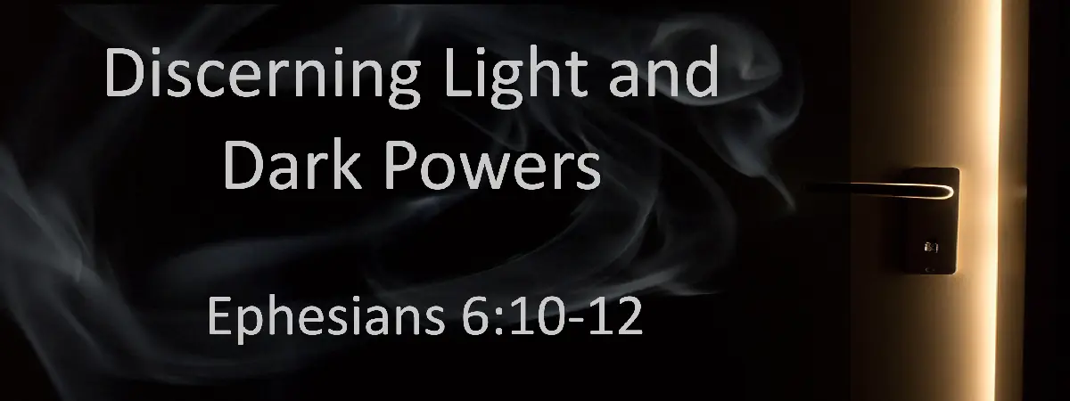Discerning Light and Dark Powers | Ephesians 6:10-12 