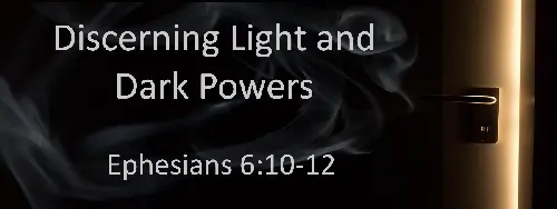 Discerning Light and Dark Powers | Ephesians 6:10-12 
