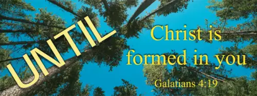 Galatians - Christ formed in Us - Galatians 4:19