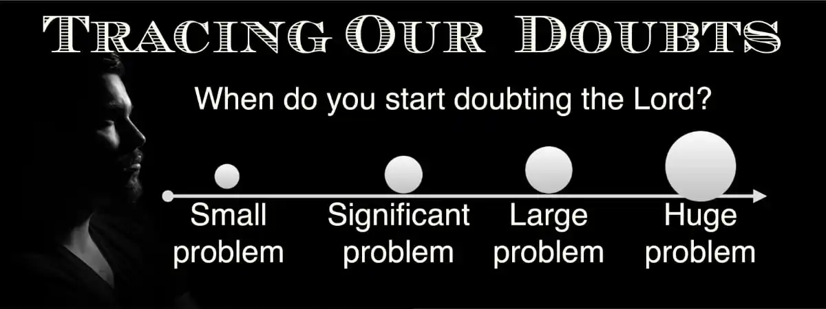 What kind of circumstance gets you to doubt the Lord?