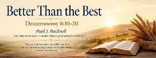 Deuteronomy 8:10-20 Better Than the Best