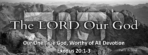 Exodus 20:1-3 Our One True God, Worthy of All Devotion