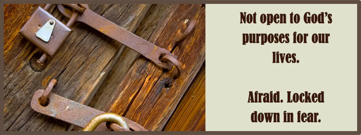 Sometimes we are locked down in fear and unable to see life from God's vantage point.