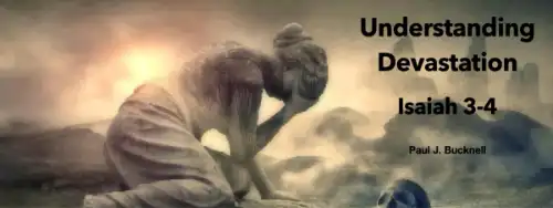  Isaiah 3-4 Understanding Devastation