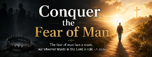 Proverbs 29:25 - Conquer the Fear of Man 
