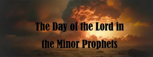 The Day of the Lord in the Minor Prophets
