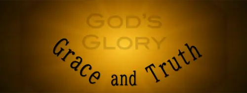 Truth and Grace: Reflecting God’s Full Glory
