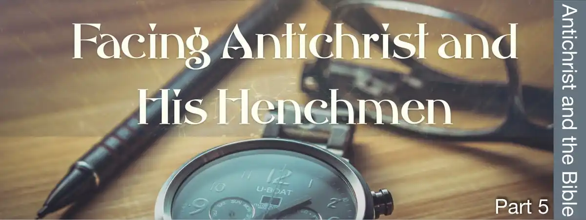 Facing Antichrist and His Henchmen