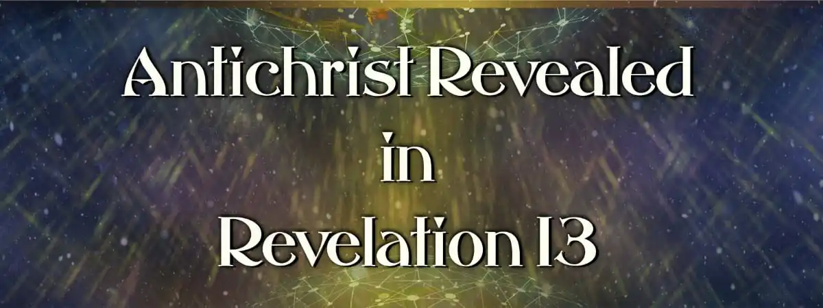 Antichrist Revealed in Revelation 13