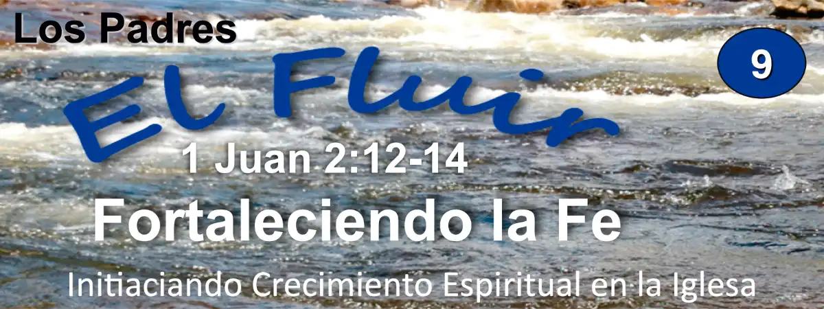 D1-09 Spanish - Fortaleciendo la Fe (Los Padres) | 1 John 2:12-14