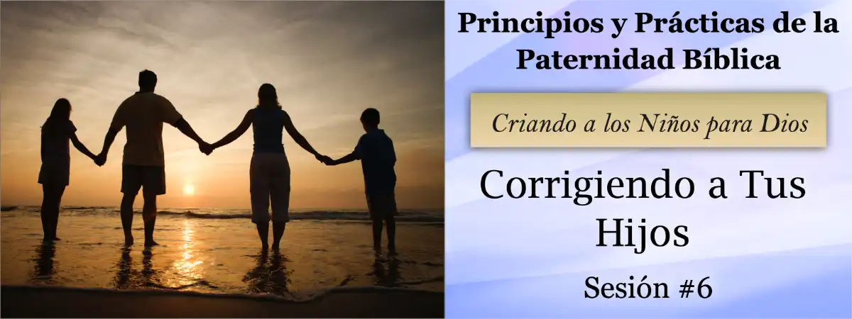 Título: Corrigiendo a Tus Hijos – Principios y Prácticas de la Paternidad Bíblica