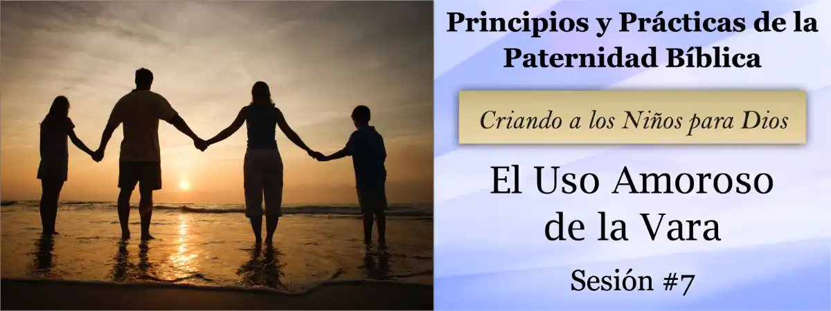 Título: El Uso Amoroso de la Vara – Principios y Prácticas de la Paternidad Bíblica